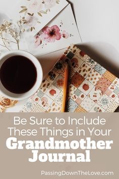 a cup of coffee sitting on top of a table next to an envelope with the words be sure to include these things in your grandmother journal