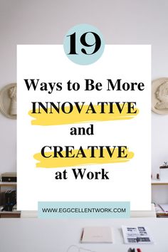 an office desk with the words 19 ways to be more innovative and creative at work