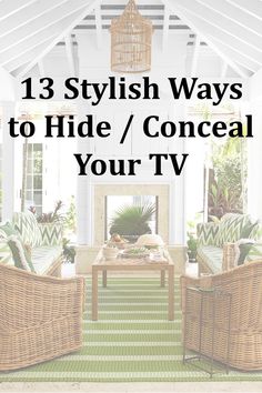 a living room with wicker furniture and green rugs on the floor, text reads 13 stylish ways to hide / conceal your tv