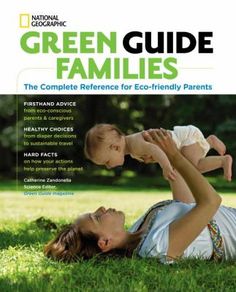 green guide for families the complete reference for eco - friendly parents, 2nd ed / 2e