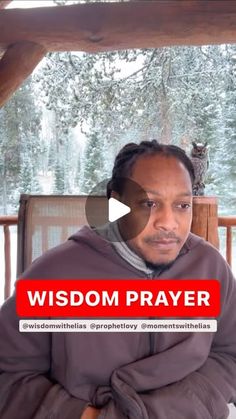 a man sitting in front of a window with the words, wisdom prayer