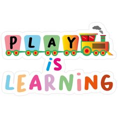 the words play is learning written in colorful letters on a white background with an image of a train