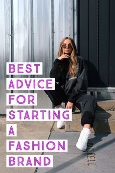 a woman sitting on steps with her legs crossed and the words best advice for starting a fashion brand