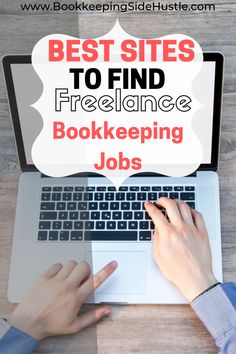 a person typing on a laptop with the words best sites to find freelance bookkeepering jobs