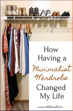 an organized closet with shoes and scarves hanging on the rack, text overlay reads how having a minimalist wardrobe changed my life