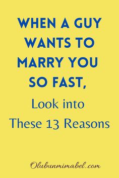 a yellow and blue poster with the words when a guy wants to marry you so fast, look into these 13 reasons