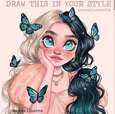 a drawing of a girl with blue butterflies on her head and the words draw this in your style