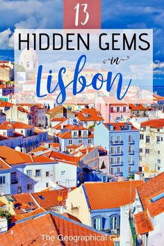 the city skyline with text overlaying it that says hidden gems in lisbon