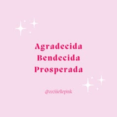 a pink background with white stars and the words,'agradeceda benecida prosperada '