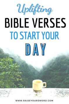 a coffee cup sitting on top of a table with the words uplifting bible verses to start your day