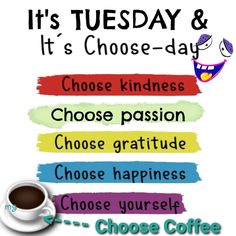 a coffee cup with the words it's tuesday and it's choose - day