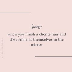 a pink background with the words success when you finish a client's hair and they smile at themselves in the mirror