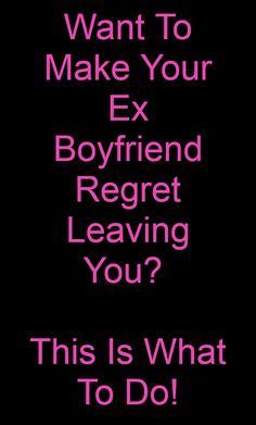 the text says, want to make your ex boyfriend regt leaving you? this is what to do