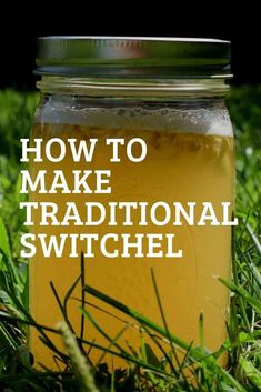 a mason jar filled with liquid sitting on top of grass next to the words how to make traditional switchel