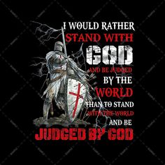 i would rather stand with god and be judged by the world