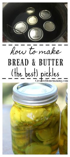 pickles in jars with the words how to make bread and butter the best pickles