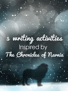 the words 5 writing activities inspired by the chronicles of narnia