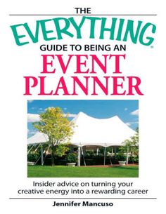 the everything guide to being an event planner inside advice on turning your creative energy into a rewarding career