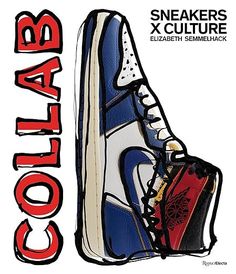 An illustration features a high-top sneaker in blue, white, and black with a red logo on the heel. It captures the spirit of sneaker collaborations with the words Sneakers X Culture by Elizabeth Semmelhack from Random House, embodying the essence of wearable art. This is perfect for dedicated sneakerheads. Bata Shoes, Jack Purcell, Damien Hirst, Jeremy Scott, Pharrell Williams, Best Sneakers, Nike Sb, Eminem, Sneaker Head