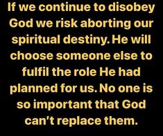 an image with the words if we continue to disobey god we risk aborting our spiritful destroy he will choose someone else to fulfill the role he had planned for us