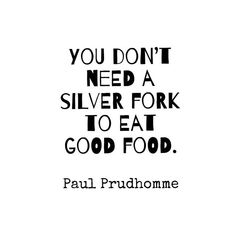 paul prudnome quote you don't need a silver fork to eat good food