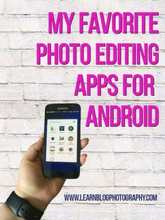 someone holding up their cell phone with the text my favorite photo editing apps for android