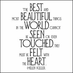 the best and most beautiful things in the world can not be seen or even felt with the heart