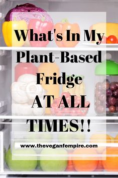 what's in my plant - based fridge at all times?