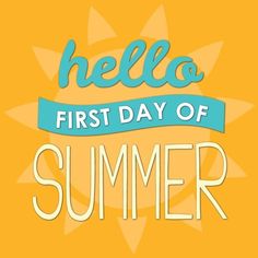 the words hello first day of summer are shown