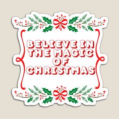 a sticker with the words believe in the magic of christmas and holly wreaths