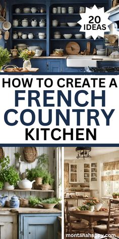 how to create a french country kitchen with blue cabinets and white dishes on the shelves