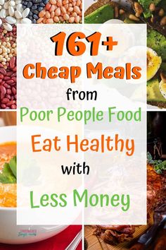 a collage of images with text that reads, 16 cheap meals from poor people food eat healthy with less money