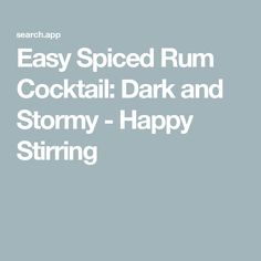 the text reads easy spiced rum cocktail dark and stormy - happy stiring on a blue