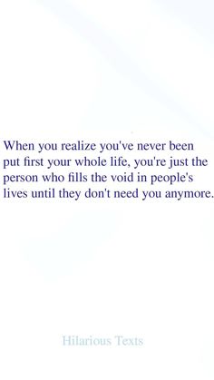 an image of a quote from the book when you relize you've never been put first, your life, you're just the person who