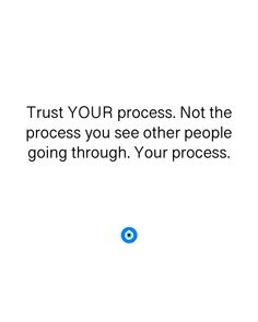 the text reads trust your process not the process you see other people going through your process