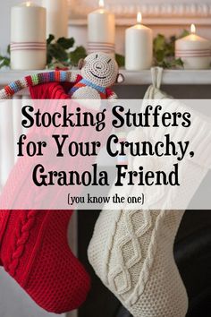 stockings hanging from a fireplace with candles in the background and text saying stocking stuff for your crunchy, granola friend