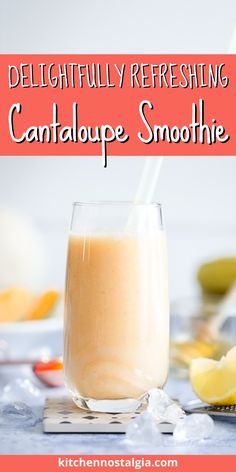 a smoothie in a glass with a straw on top and the words delightful refreshing cantaloupe smoothie