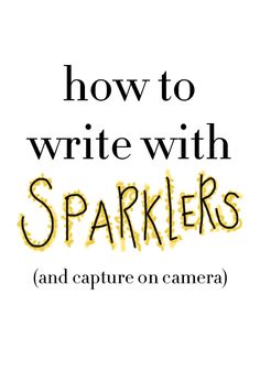 the words how to write with sparklers and capture on camera are written in black