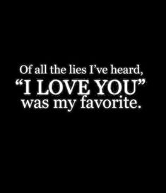 a black and white photo with the words, if all the lies i've heard, i love you was my favorite