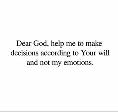 the words dear god help me to make decision according to your will and not my emotions