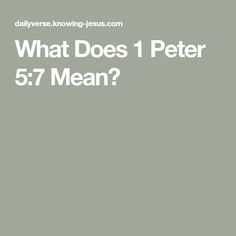 the words what does peter 5 7 mean? are in white letters on a gray background