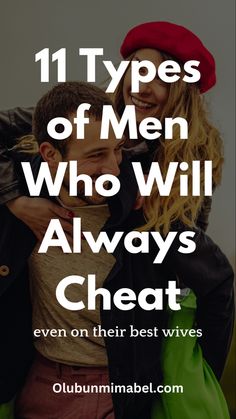 two people hugging each other with the text 11 types of men who will always cheat