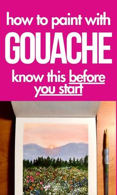 a painting with the words how to paint with gouache know this before you start