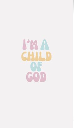 the words i'm a child of god are shown in pink, yellow and blue