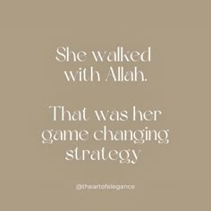 a quote that reads she walked with alah that was her game changing strategy?