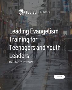 a group of people walking down a street in the rain with text reading leading evangelism training for teenagers and youth leaders