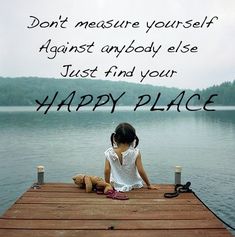 Don't measure yourself againt anybody else. Just find your happy place ~ Abraham-Hicks Quotes Eckart Tolle, Abraham Hicks Quotes, Abraham Hicks, Happy Place, Positive Thoughts, Happy Quotes, Great Quotes, Happy Places, That Way