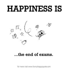 a black and white poster with words that say happiness is the end of exams