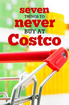 a shopping cart with the words seven things to never buy at costco