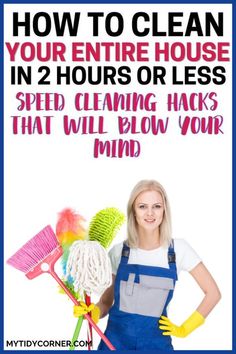 a woman in blue overalls and yellow gloves holding cleaning supplies with the words how to clean your entire house in 2 hours or less